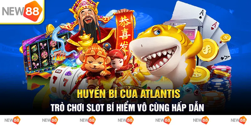 Huyền bí của Atlantis: Trò chơi slot bí hiểm vô cùng hấp dẫn 1 huyền bí của atlantis: Trò chơi slot bí hiểm vô cùng hấp dẫn