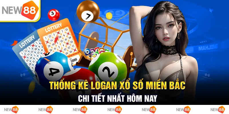 Thống kê logan xổ số miền bắc chi tiết nhất hôm nay