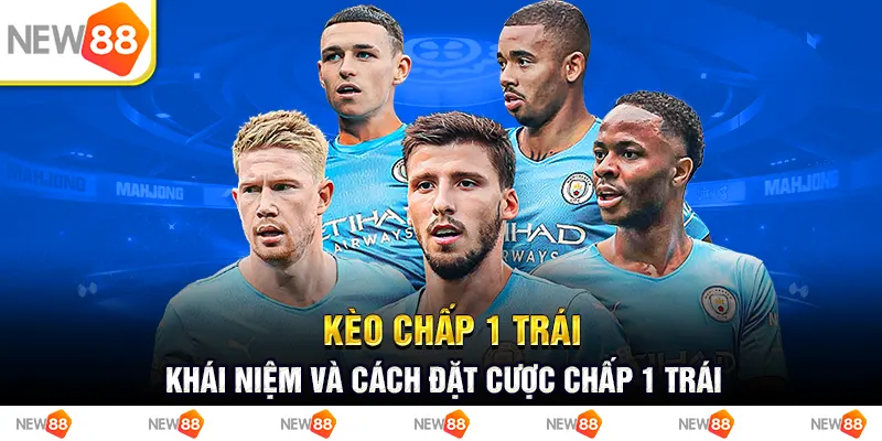 Kèo chấp 1 trái: Khái niệm và cách đặt cược chấp 1 trái 2 Kèo chấp 1 trái: Khái niệm và cách đặt cược chấp 1 trái