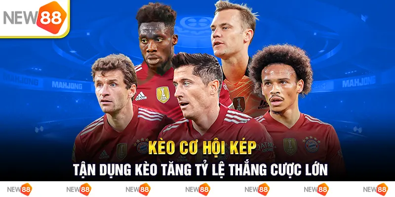 Kèo cơ hội kép: Tận dụng kèo tăng tỷ lệ thắng cược lớn 1 Kèo cơ hội kép: tận dụng kèo tăng tỷ lệ thắng cược lớn