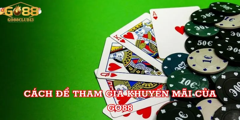 Go88 Sân Chơi Đổi Thưởng Bậc Nhất Khuyến Mãi Khủng 2 Cách để tham gia khuyến mãi của Go88