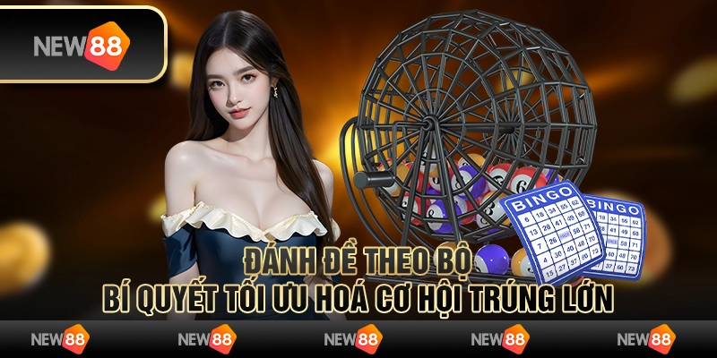 Đánh đề theo bộ - Bí quyết tối ưu hoá cơ hội trúng lớn 4 Đánh đề theo bộ - Bí quyết tối ưu hoá cơ hội trúng lớn