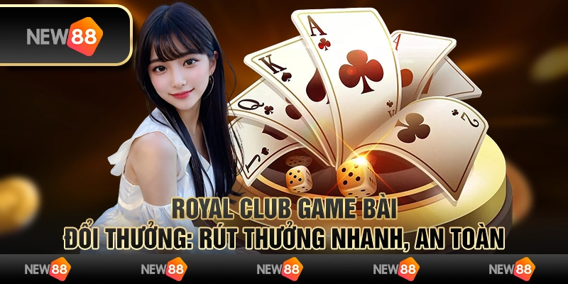 Royal Club game bài đổi thưởng: Rút thưởng nhanh, an toàn 4 Royal Club game bài đổi thưởng: Rút thưởng nhanh, an toàn