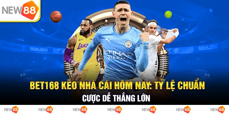 Bet168 kèo nhà cái hôm nay: tỷ lệ chuẩn, cược dễ thắng lớn 9 Bet168 kèo nhà cái hôm nay: tỷ lệ chuẩn, cược dễ thắng lớn