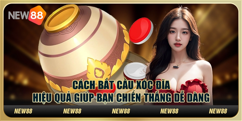 Cách bắt cầu xóc đĩa hiệu quả giúp bạn chiến thắng dễ dàng