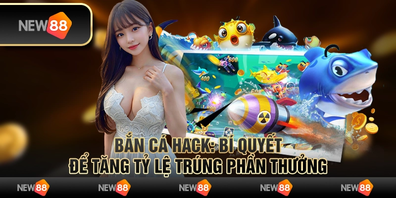 Bắn cá hack: Bí quyết để tăng tỷ lệ trúng phần thưởng 3 Bắn cá hack: Bí quyết để tăng tỷ lệ trúng phần thưởng
