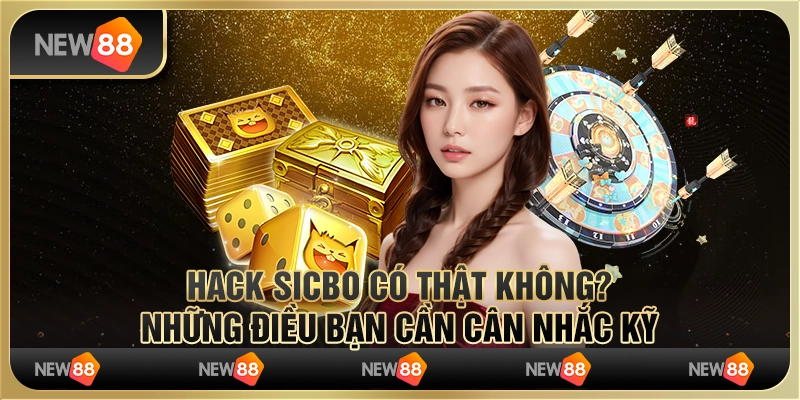 Hack Sicbo có thật không? Những điều bạn cần cân nhắc kỹ 10 Hack Sicbo có thật không? Những điều bạn cần cân nhắc kỹ
