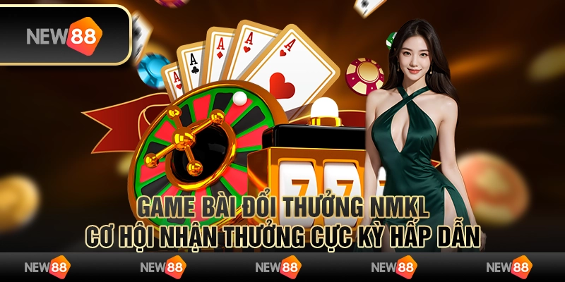 Game bài đổi thưởng NMKL – cơ hội nhận thưởng cực kỳ hấp dẫn 10 Game bài đổi thưởng NMKL – cơ hội nhận thưởng cực kỳ hấp dẫn