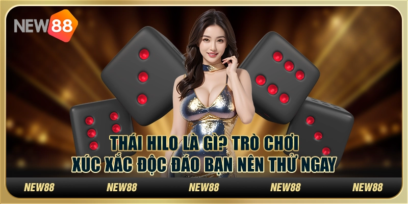 Thái Hilo là gì? Trò chơi xúc xắc độc đáo bạn nên thử ngay 1 Thái Hilo là gì? Trò chơi xúc xắc độc đáo bạn nên thử ngay