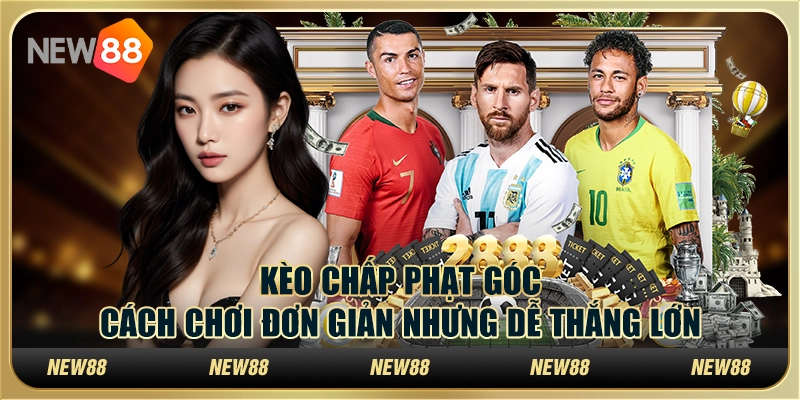 Kèo chấp phạt góc: Cách chơi đơn giản nhưng dễ thắng lớn