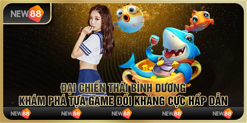 Đại chiến thái bình dương – Khám phá tựa game đối kháng cực hấp dẫn 6 Đại chiến thái bình dương – Khám phá tựa game đối kháng cực hấp dẫn