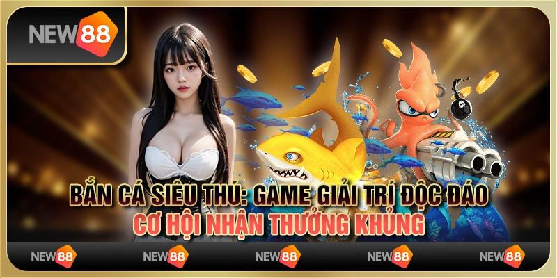 Bắn cá siêu thú: game giải trí độc đáo, cơ hội nhận thưởng khủng 1 Bắn cá siêu thú: game giải trí độc đáo, cơ hội nhận thưởng khủng