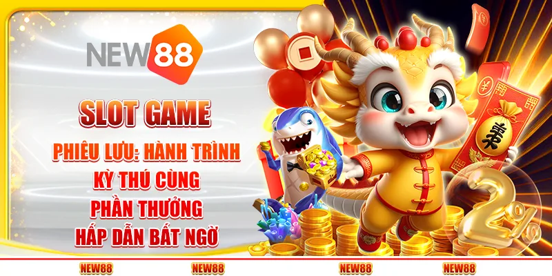 Slot game phiêu lưu: Hành trình kỳ thú cùng phần thưởng hấp dẫn bất ngờ 1 Slot game phiêu lưu: Hành trình kỳ thú cùng phần thưởng hấp dẫn bất ngờ
