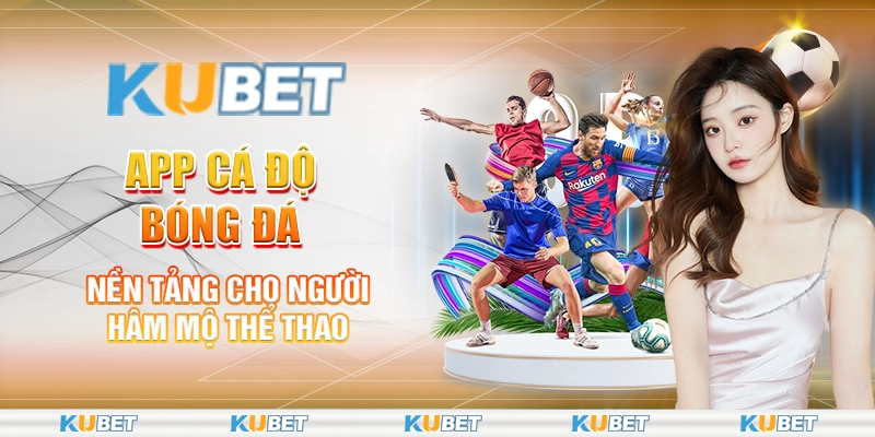 App Cá Độ Bóng Đá – Nền Tảng Cho Người Hâm Mộ Thể Thao 1 13 app ca do bong da – nen tang cho nguoi ham mo the thao 1