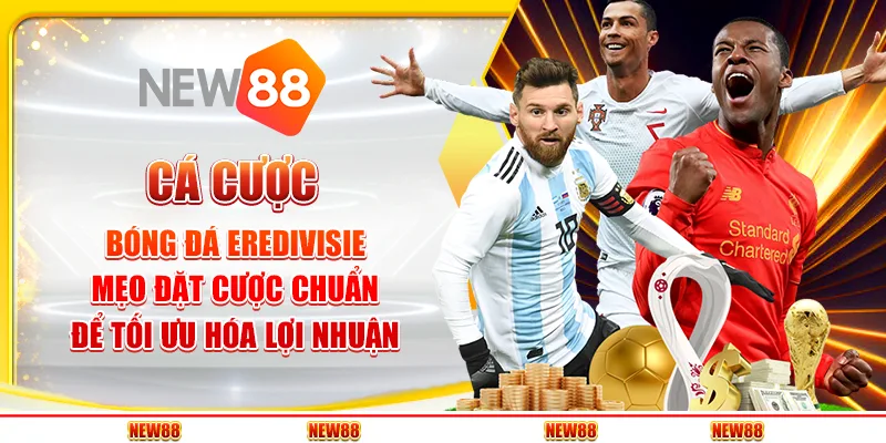 Cá cược bóng đá Eredivisie: Mẹo đặt cược chuẩn để tối ưu hóa lợi nhuận