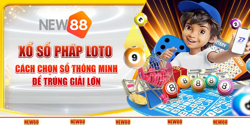Xổ số Pháp Loto: Cách chọn số thông minh để trúng giải lớn