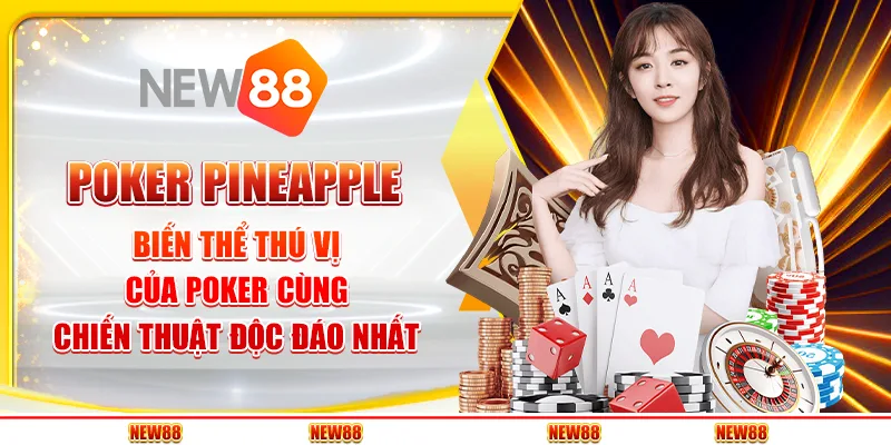 Poker Pineapple: Biến thể thú vị của poker cùng chiến thuật độc đáo nhất 1 Poker Pineapple: Biến thể thú vị của poker cùng chiến thuật độc đáo nhất