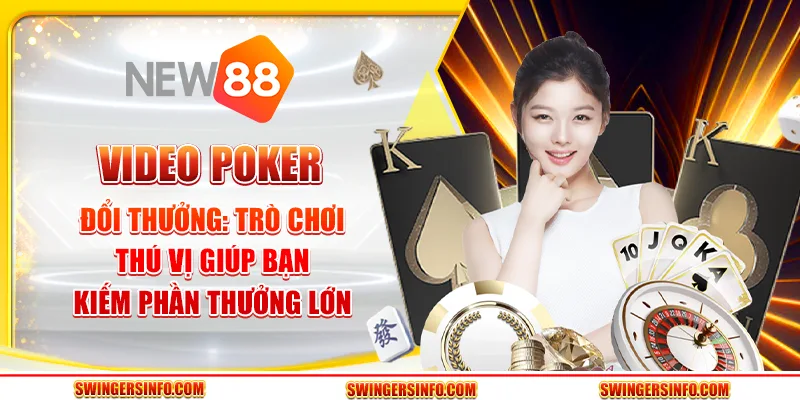 Video Poker Đổi Thưởng: Trò Chơi Thú Vị Giúp Kiếm Phần Thưởng Lớn 1 Video Poker Đổi Thưởng: Trò Chơi Thú Vị Giúp Kiếm Phần Thưởng Lớn