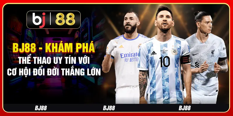 BJ88 - Khám Phá Thể Thao Uy Tín Với Cơ Hội Đổi Đời Thắng Lớn 1 BJ88 - Khám Phá Thể Thao Uy Tín Với Cơ Hội Đổi Đời Thắng Lớn