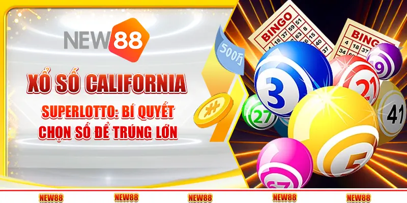 Xổ Số California SuperLotto: Bí Quyết Chọn Số Để Trúng Lớn