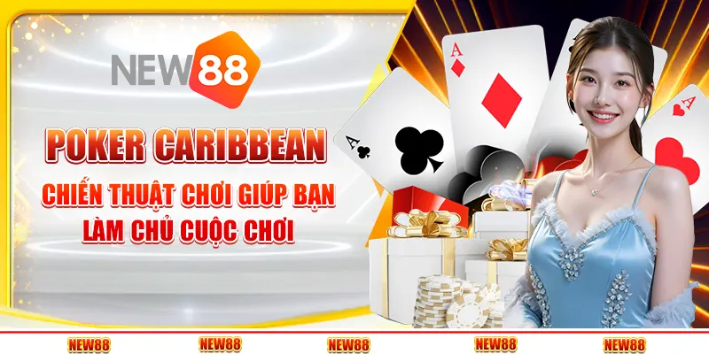 Poker Caribbean: Chiến thuật chơi giúp bạn làm chủ cuộc chơi