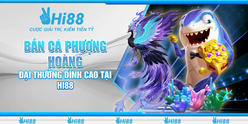 Bắn Cá Phượng Hoàng - Đại Thưởng Đỉnh Cao Tại Hi88 1 Bắn Cá Phượng Hoàng - Đại Thưởng Đỉnh Cao Tại Hi88