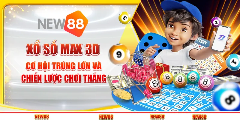 Xổ Số Max 3D: Cơ Hội Trúng Lớn Và Chiến Lược Chơi Thắng