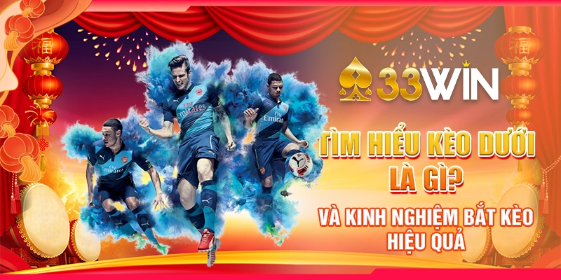 Tìm hiểu kèo dưới là gì và kinh nghiệm bắt kèo hiệu quả 1 Tìm hiểu kèo dưới là gì và kinh nghiệm bắt kèo hiệu quả