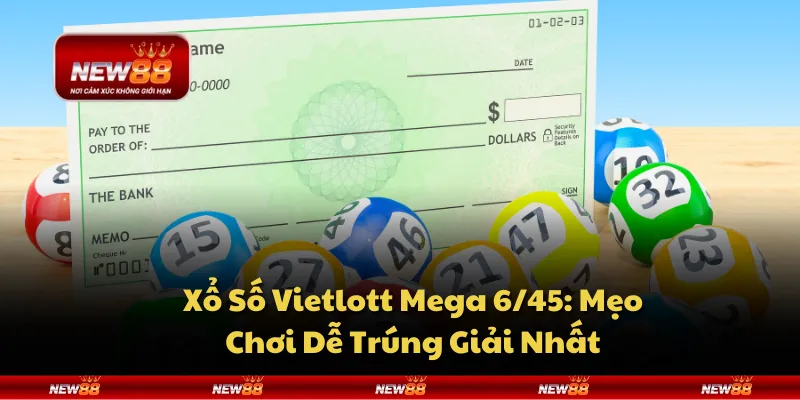 Xổ Số Vietlott Mega 6/45: Mẹo Chơi Dễ Trúng Giải Nhất