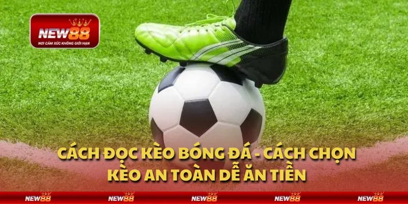 Cách đọc kèo bóng đá - Cách chọn kèo an toàn dễ ăn tiền 6 Cách đọc kèo bóng đá - Cách chọn kèo an toàn dễ ăn tiền