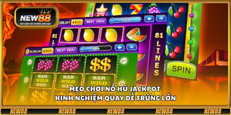 Mẹo chơi nổ hũ jackpot - Kinh nghiệm quay dễ trúng lớn