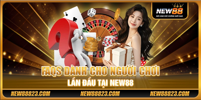 NEW88 - NEW 88 Link Chính Thức - NEW88 Nhà Cái Uy Tín Số 1 Việt Nam 27 FAQs dành cho người chơi lần đầu tại New88