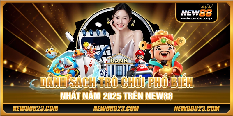 NEW88 - NEW 88 Link Chính Thức - NEW88 Nhà Cái Uy Tín Số 1 Việt Nam 21 Danh sách trò chơi phổ biến nhất năm 2025 trên New88