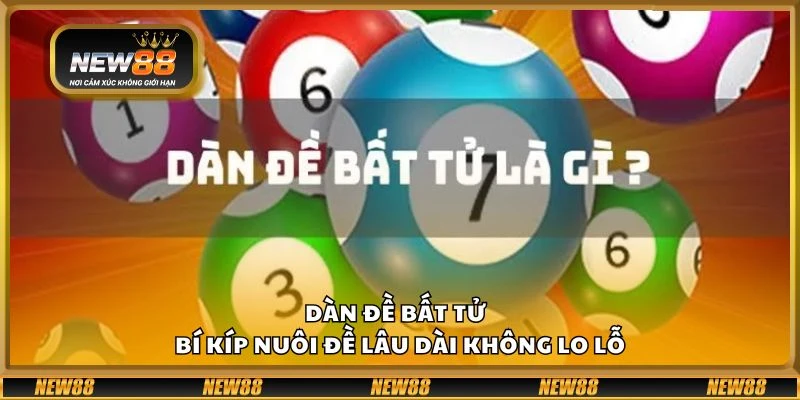 Dàn đề bất tử tại New88 - Bí kíp nuôi đề lâu dài không lo lỗ