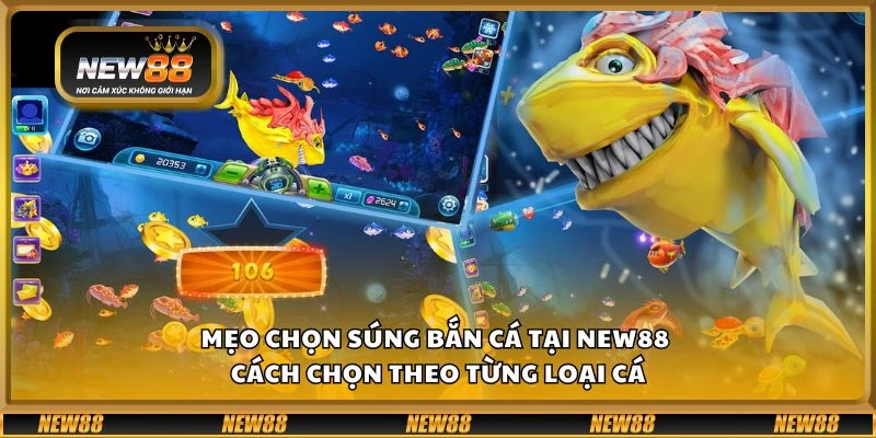 Mẹo chọn súng bắn cá tại New88 – Cách chọn theo từng loại cá