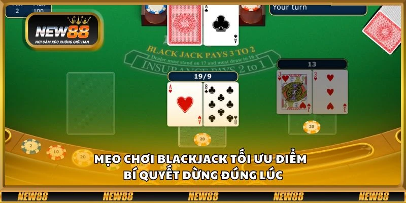 Mẹo chơi Blackjack tối ưu điểm - Bí quyết dừng đúng lúc